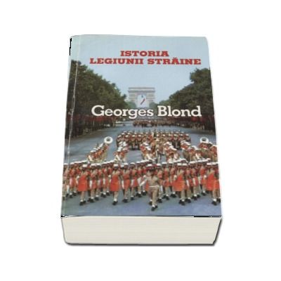 Istoria Legiunii staine (1831-1981) - Georges Blond