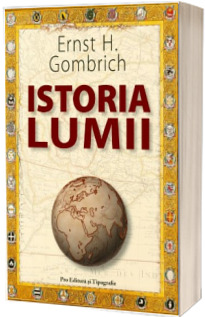 Istoria lumii. Editie limitata - Ernst H.Gombrich