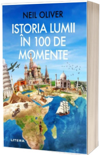 Istoria Lumii in 100 de Momente