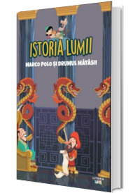 Istoria lumii. Marco Polo si Drumul Matasii