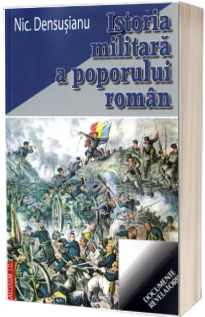 Istoria militara a poporului roman Istoria militara a poporului roman