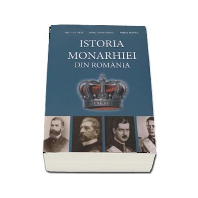 Istoria Monarhiei din Romania - Doru Dumitrescu