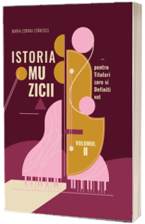Istoria muzicii pentru Titularizare si Definitivat, volumul II
