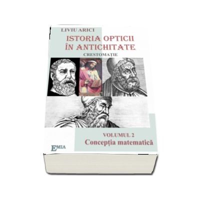 Istoria opticii in antichitate, crestomatie. Conceptia matematica, volumul II