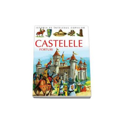 Istoria pe intelesul copiilor - Castele Forturi