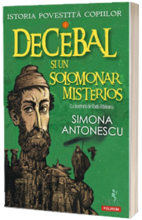 Istoria povestita copiilor. Volumul I: Decebal si un solomonar misterios Istoria povestita copiilor. Volumul I: Decebal si un solomonar misterios