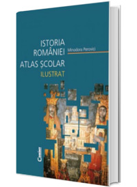 Istoria Romaniei. Atlas scolar ilustrat (Editie cartonata)
