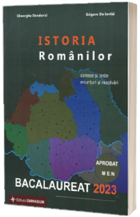 Istoria Romanilor. Bacalaureat 2023