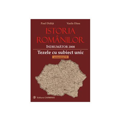 Istoria romanilor. Indrumator 2008. Tezele cu subiect unic