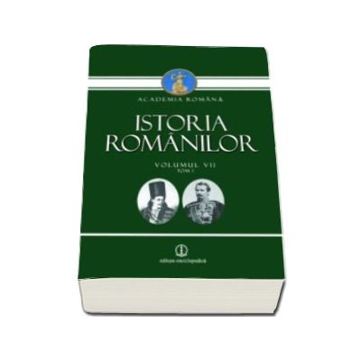 Istoria Romanilor - Volumul VII tom 1 si tom 2
