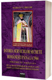 Istoria Serviciilor Secrete Romanesti pana la 1944 - Vol. 6, partea a II-a