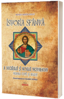 Istoria Sfanta a Vechiului si Noului Testament (Biblia) pentru copii si adulti (cu picturi bizantine de Valeriu Stoica)