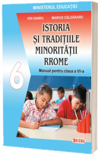 Istoria si traditiile minoritatii Rrome. Manual pentru clasa a VI-a (Ordin de Ministru nr. 5022/06.07.2023)