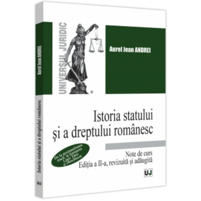 Istoria statului si a dreptului romanesc. Note de curs. 2023 Editia a II-a, revizuita si adaugita