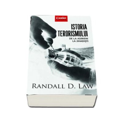 Istoria terorismului. De la asirieni la jihadisti - Randall D. Law