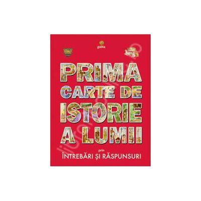 Prima carte de istorie a lumii prin intrebari si raspunsuri