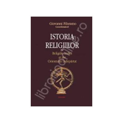 Istoria religiilor - volumul IV. Religiile Indiei si ale Orientului Indepartat