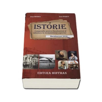 Istorie, Bacalaureat 2018. Compendiu pentru bacalaureat si admitere in invatamantul superior - Dan Bodea