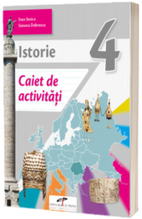 Istorie. Caiet de activitati. Clasa a IV-a Istorie. Caiet de activitati. Clasa a IV-a