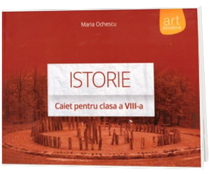 Istorie - Caiet pentru clasa a VIII-a (Maria Ochescu)