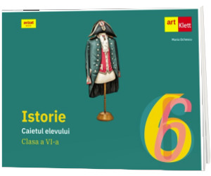 Istorie. Caietul elevului pentru clasa a VI-a Istorie. Caietul elevului pentru clasa a VI-a