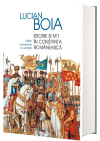 Istorie si mit in constiinta romaneasca Istorie si mit in constiinta romaneasca