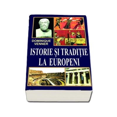 Istorie si traditie la europeni - Dominique Venner