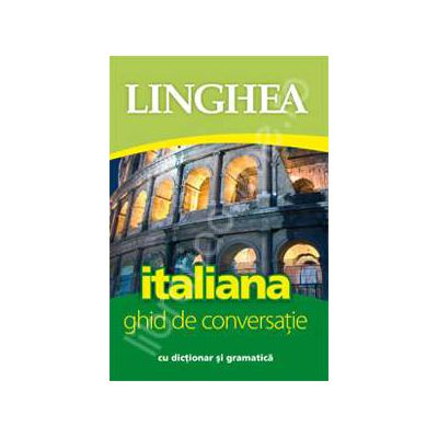 Italiana. Ghid de conversatie Roman-Italian, cu dictionar si gramatica