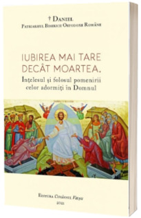 Iubirea mai tare decat moartea. Intelesul si folosul pomenirii celor adormiti in Domnul