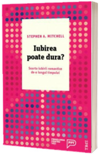 Iubirea poate dura? Soarta iubirii romantice de-a lungul timpului - Stephen A. Mitchell