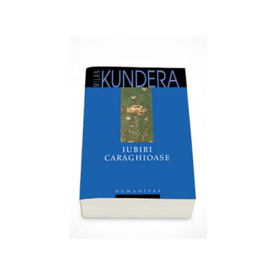 Iubiri caraghioase - Milan Kundera