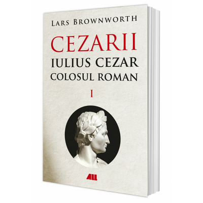 Iulius Cezar - Colosul roman. Cezarii, volumul I