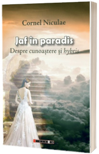 Jaf in Paradis. Despre cunoastere si hybris