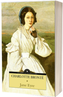 Jane Eyre - Charlotte Bronte (Colectia, clasici ai literaturii universale)
