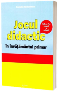 Jocul didactic in invatamantul primar - Editia a II-a revizuita si adaugita (Camelia Romanescu)