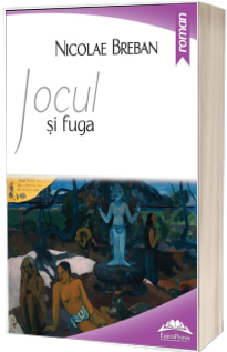 Jocul si fuga - Nicolae Breban