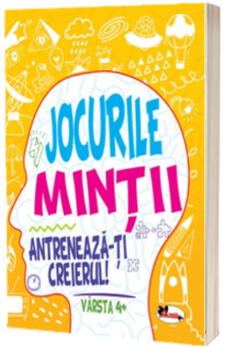 Jocurile mintii. Antreneaza-ti creierul! Varsta 4+