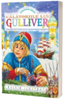 Jonathan Swift - Calatoriile lui Gulliver - Editie ilustrata