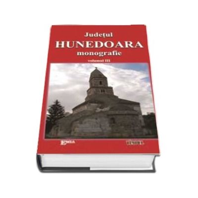 Judetul Hunedoara, Monografie. Volumul III