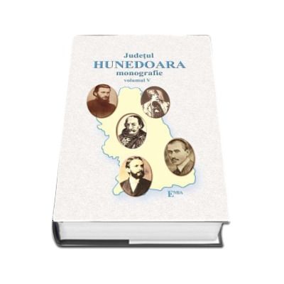 Judetul Hunedoara, Monografie. Volumul V. Personalitati hunedorene