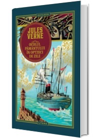Jules Verne. Ocolul Pamantului in optzeci de zile, volumul 1