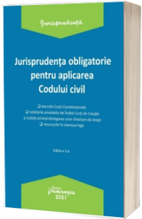 Jurisprudenta obligatorie pentru aplicarea Codului civil. Actualizata 4 ianuarie 2021
