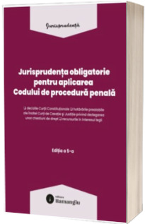 Jurisprudenta obligatorie pentru aplicarea Codului de procedura penala. Actualizata 10 martie 2026