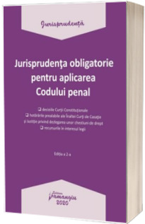 Jurisprudenta obligatorie pentru aplicarea Codului penal. Actualizata 20 ianuarie 2020
