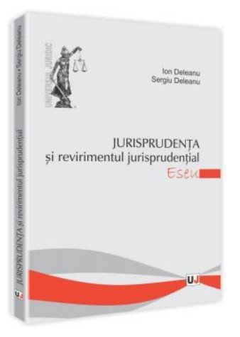 Jurisprudenta si revirimentul jurisprudential. Eseu