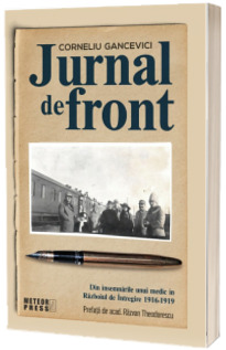 Jurnal de front. Din jurnalul unui medic in Razboiul de Intregire, 1916-1919