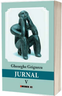Jurnal - volumul V (Gheorghe Grigurcu)