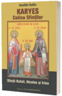 Karyes - Colina Sfintilor. Sfintii Rafail, Nicolae si Irina