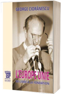 L Europe Unie. De l idee a la foundation