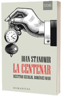 La Centenar. Recitind secolul Romaniei Mari